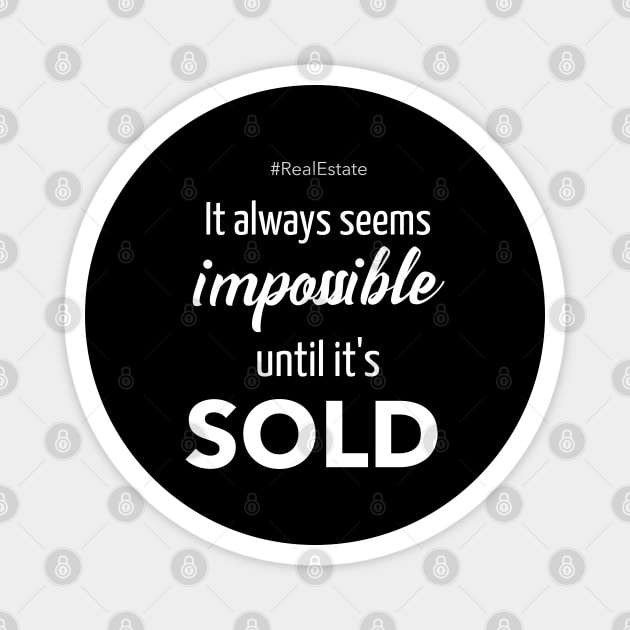 It Always Seems Impossible Until It's SOLD - Magnet by REG